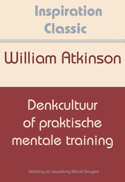 Denkcultuur of praktische mentale training -  William Atkinson (ISBN: 9789077662632)