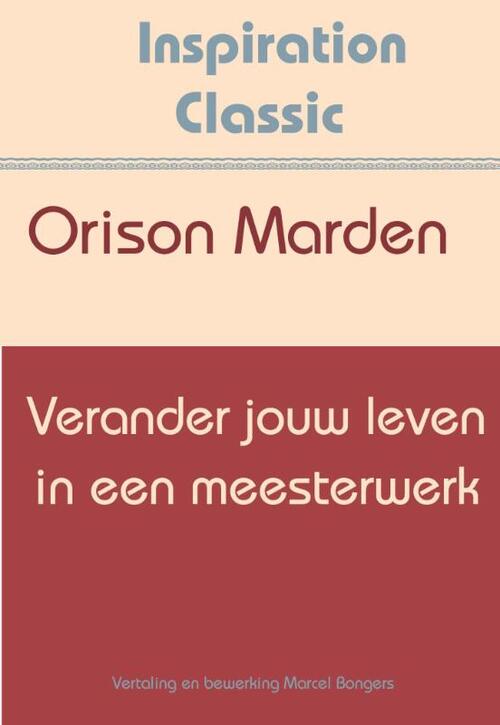 Verander jouw leven in een meesterwerk -  Orison Swett Marden (ISBN: 9789077662700)