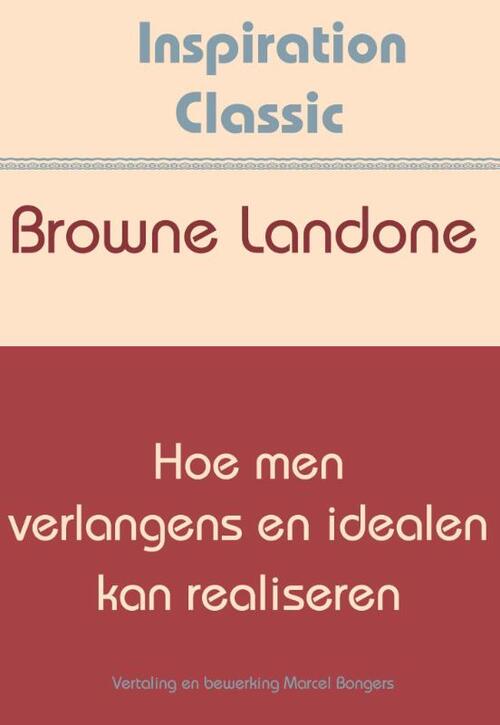 Hoe men verlangens en idealen kan realiseren -  Browne Landone (ISBN: 9789077662724)