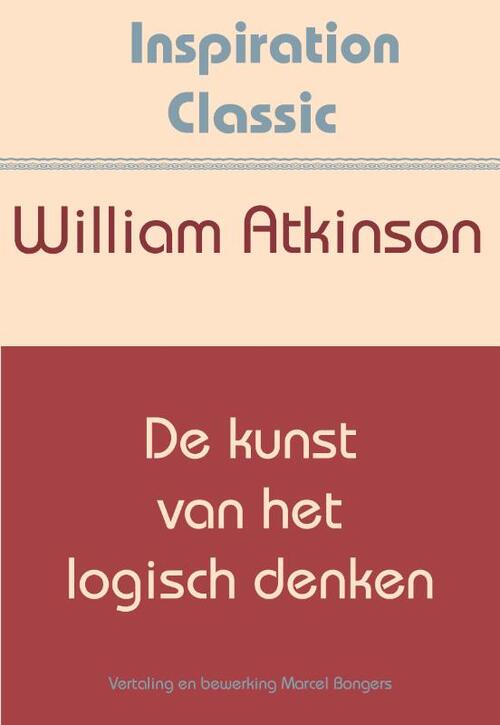 De kunst van het logisch denken -  William Atkinson (ISBN: 9789077662854)