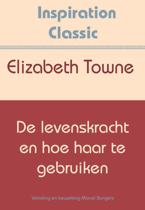 De levenskracht en hoe haar te gebruiken -  Elizabeth Towne (ISBN: 9789077662922)