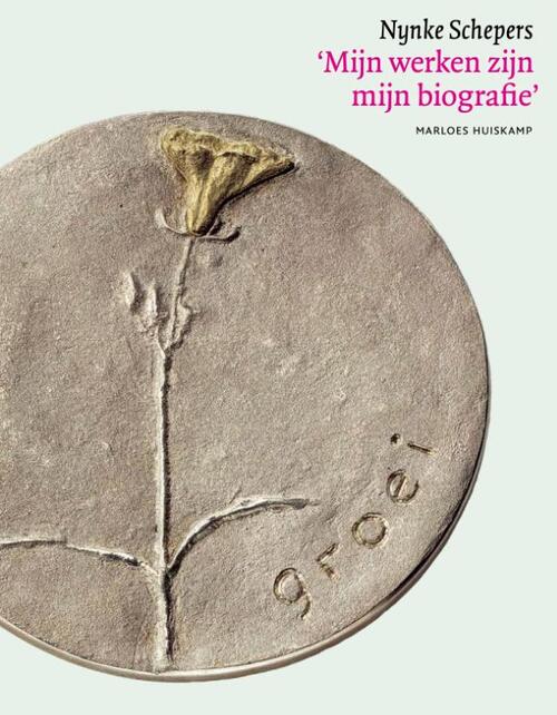 Nynke Schepers. 'Mijn werken zijn mijn biografie' -  Marloes Huiskamp (ISBN: 9789077767993)