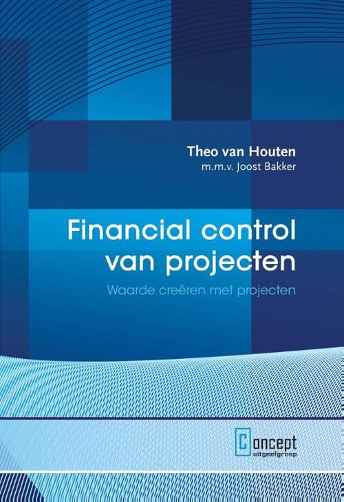 Financial control van projecten -  Joost Bakker, Theo van Houten (ISBN: 9789081681094)