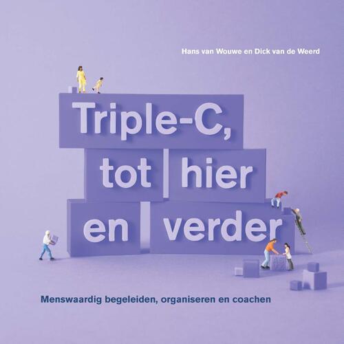 Triple-C, tot hier en verder -  Dick van de Weerd, Hans van Wouwe (ISBN: 9789081874090)