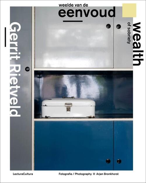 Gerrit Rietveld - Weelde van de Eenvoud / Wealth of Sobriety -  Arjan Bronkhorst (ISBN: 9789082135466)