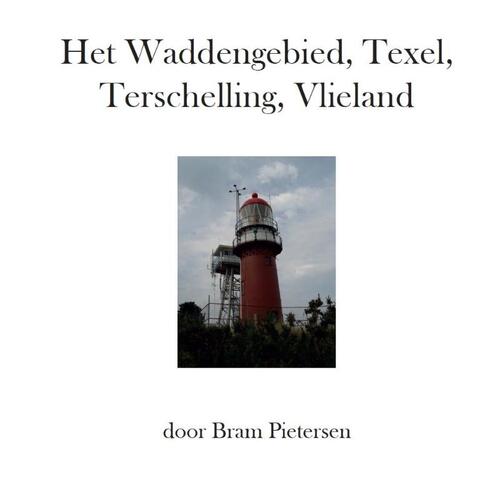 Het Waddengebied, Texel, Terschelling, Vlieland -  Bram Pietersen (ISBN: 9789082245677)