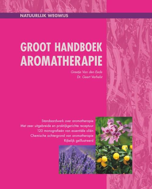 Groot handboek aromatherapie -  Geert Verhelst, Greetje van den Eede (ISBN: 9789082692242)