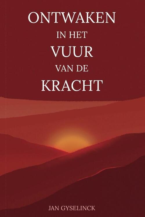 Gyselinck Jan Ontwaken in het vuur van de kracht -   (ISBN: 9789082706185)