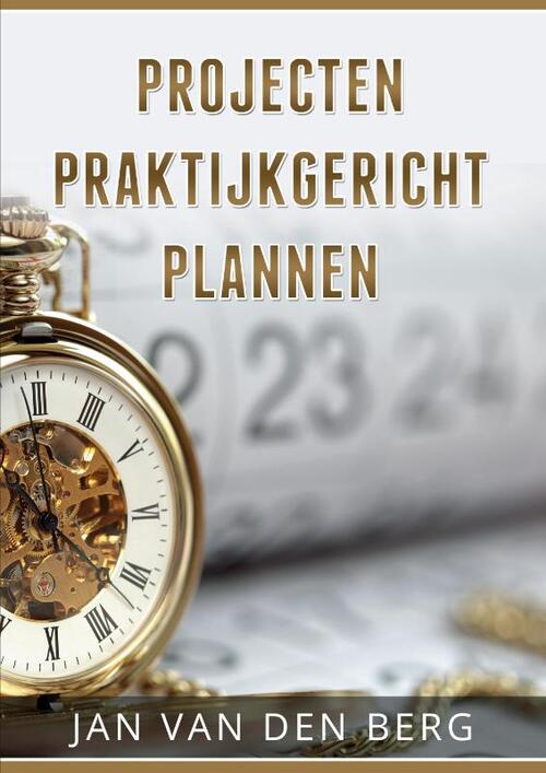 Projecten Praktijkgericht Plannen -  Jan van den Berg (ISBN: 9789082909500)