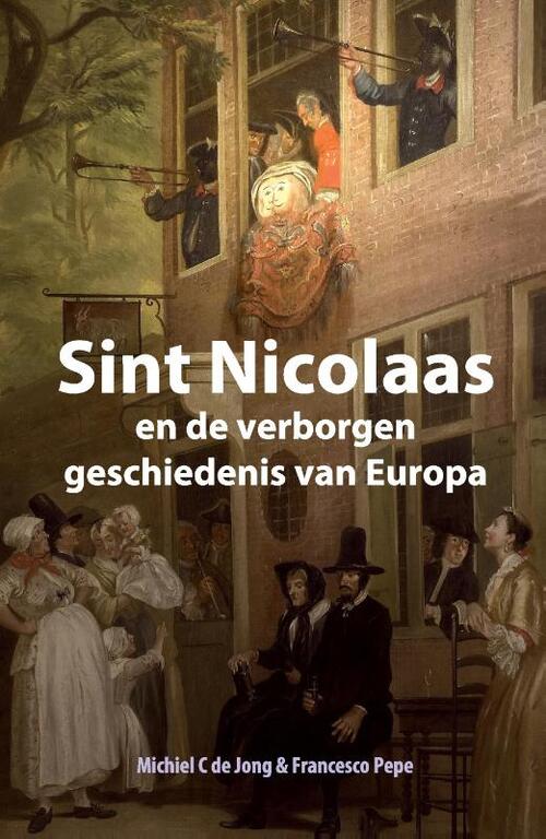 Sint Nicolaas en de verborgen geschiedenis van Europa -  Francesco Pepe, Michiel C. de Jong (ISBN: 9789082914726)