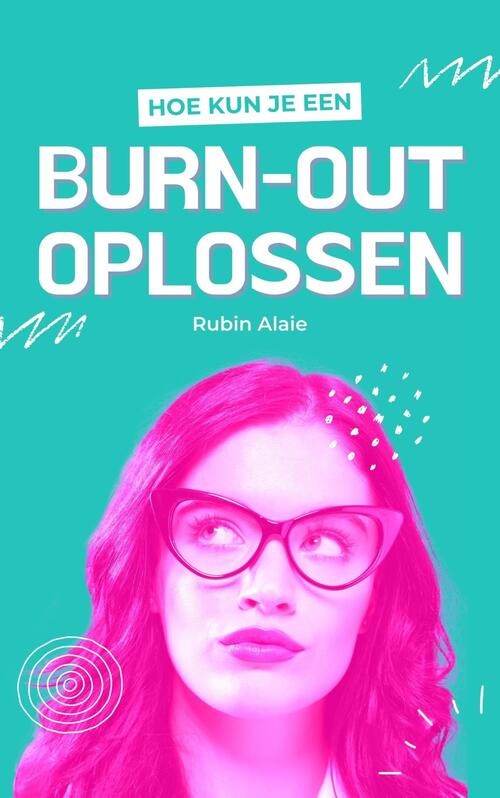 Hoe Kun Je Een Burn Out Oplossen Rubin Alaie Ebook Bruna