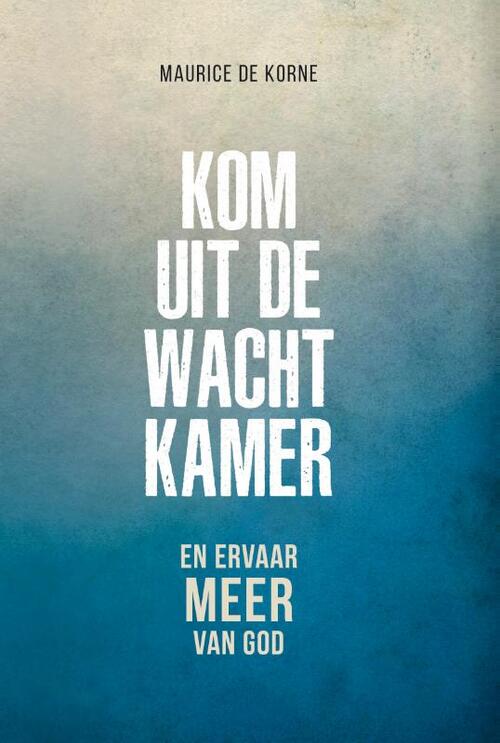 Maurice de Korne Kom uit de wachtkamer -   (ISBN: 9789083265537)