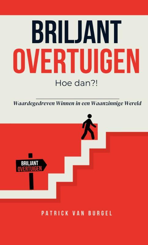 Patrick van Burgel Briljant Overtuigen - Hoe dan?! -   (ISBN: 9789083272238)