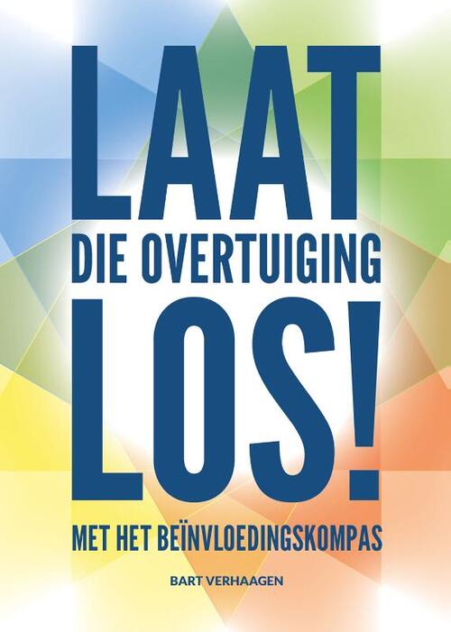 Laat die overtuiging los! -  Bart Verhaagen (ISBN: 9789083400600)