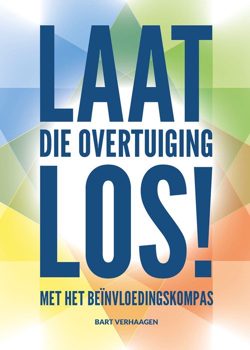 Laat die overtuiging los! -  Bart Verhaagen (ISBN: 9789083400662)