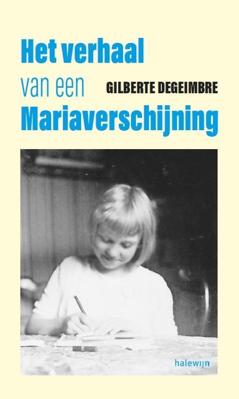 Gilberte Degeimbre Het verhaal van een Mariaverschijning -   (ISBN: 9789085288350)