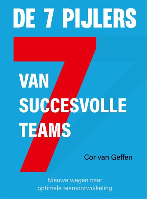 De 7 Pijlers van succesvolle teams -  Cor van Geffen (ISBN: 9789085601326)