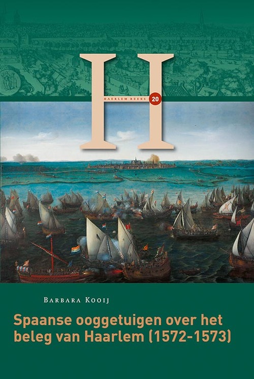 Spaanse ooggetuigen over het beleg van Haarlem (1572-1573) -  Barbara Kooij (ISBN: 9789087047467)