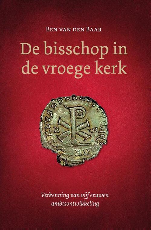 De bisschop in de vroege kerk -  Ben van den Baar (ISBN: 9789088973727)