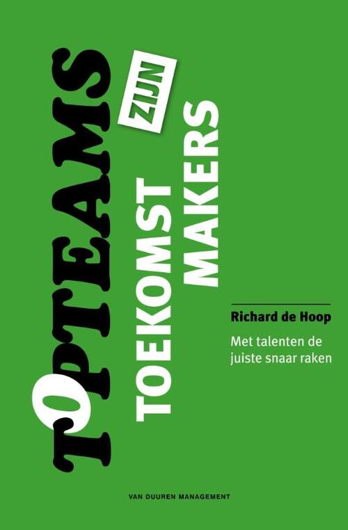 Topteams zijn toekomstmakers -  Richard de Hoop (ISBN: 9789089652317)