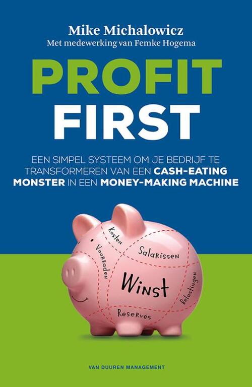 Profit first -  Femke Hogema, Mike Michalowicz (ISBN: 9789089653598)