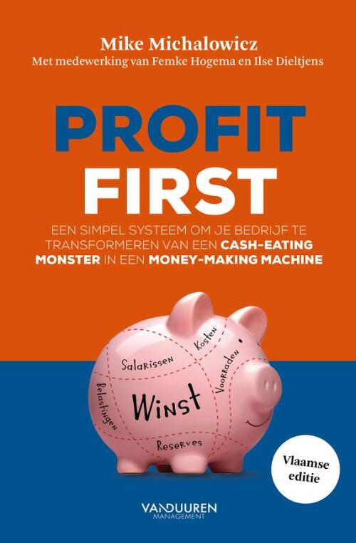 Profit First -  Femke Hogema, Ilse Dieltjens, Mike Michalowicz (ISBN: 9789089655011)