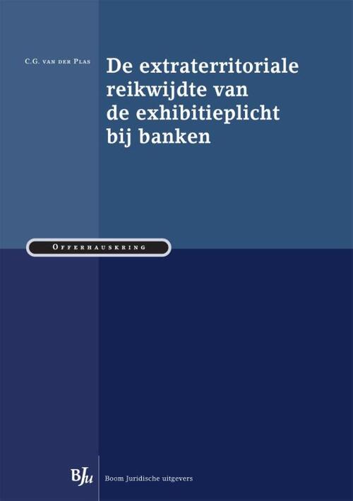 De extraterritoriale reikwijdte van de exhibitieplicht bij banken -  C.G. van der Plas (ISBN: 9789089749697)