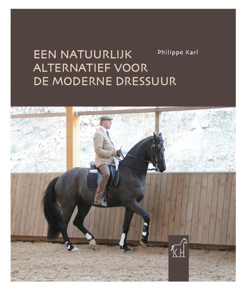 Een natuurlijk alternatief voor de moderne dressuur -  Philippe Karl (ISBN: 9789090369747)