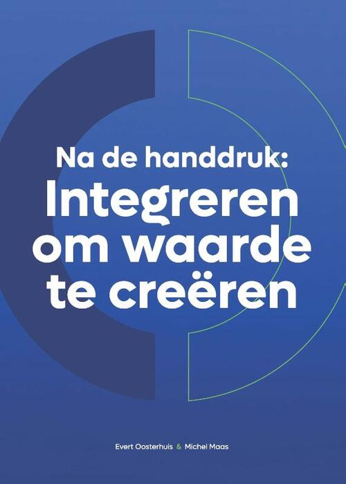 Na de handdruk: Integreren om waarde te creëren -  Evert Oosterhuis, Michel Maas (ISBN: 9789090379234)