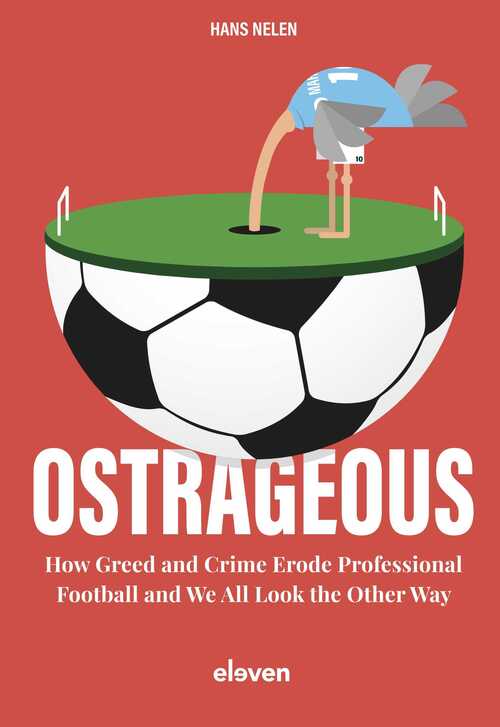 Ostrageous: how greed and crime erode professional football and we all look the other way -  Hans Nelen (ISBN: 9789400111592)