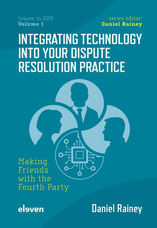 Integrating Technology into Your Dispute Resolution Practice -  Daniel Rainey (ISBN: 9789400111745)