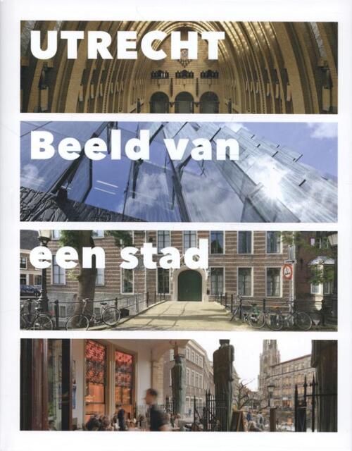 Utrecht - Beeld van een stad -  Bettina van Santen, Edsard Kylstra (ISBN: 9789400500129)