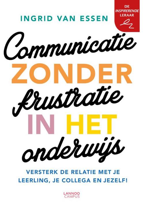 Communicatie zonder frustratie in het onderwijs -  Ingrid van Essen (ISBN: 9789401464574)