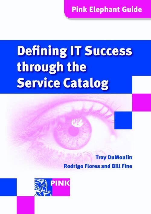 Defining IT success through the service catalog -  Bill Fine, Rodrigo Flores, Troy Dumoulin (ISBN: 9789401801164)