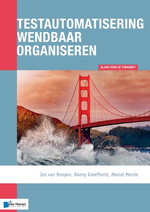 Testautomatisering wendbaar organiseren -  Danny Greefhorst, Jos van Rooyen, Marcel Mersie (ISBN: 9789401806527)