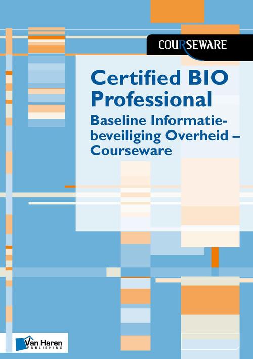 Certified BIO Professional - Baseline Informatiebeveiliging Overheid - Courseware -  Boudewijn Cremers, Ruben Zeegers (ISBN: 9789401806848)