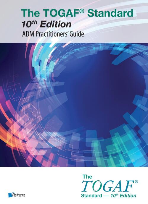 The TOGAF® Standard 10th Edition - ADM Practitioners’ Guide -  The Open Group (ISBN: 9789401808729)