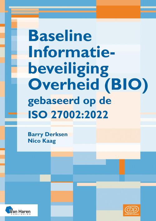 Baseline informatiebeveiliging Overheid (BIO) gebaseerd op de ISO 27002:2022 -  Barry Derksen, Nico Kaag (ISBN: 9789401810463)