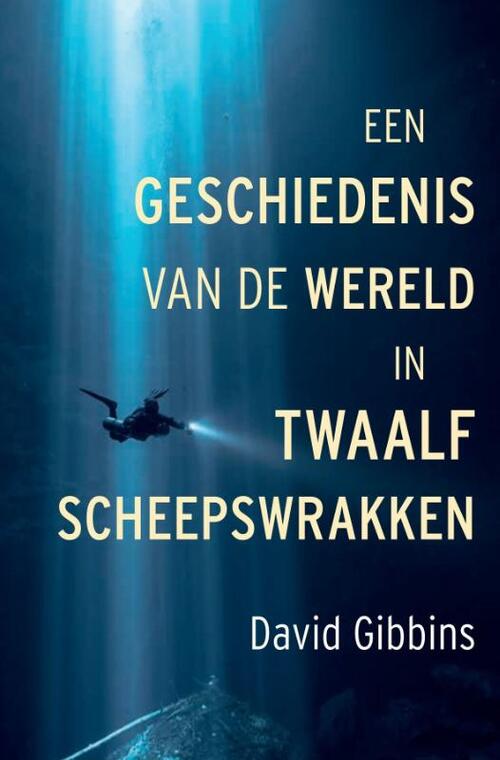 David Gibbins Een geschiedenis van de wereld in twaalf scheepswrakken -   (ISBN: 9789401919616)