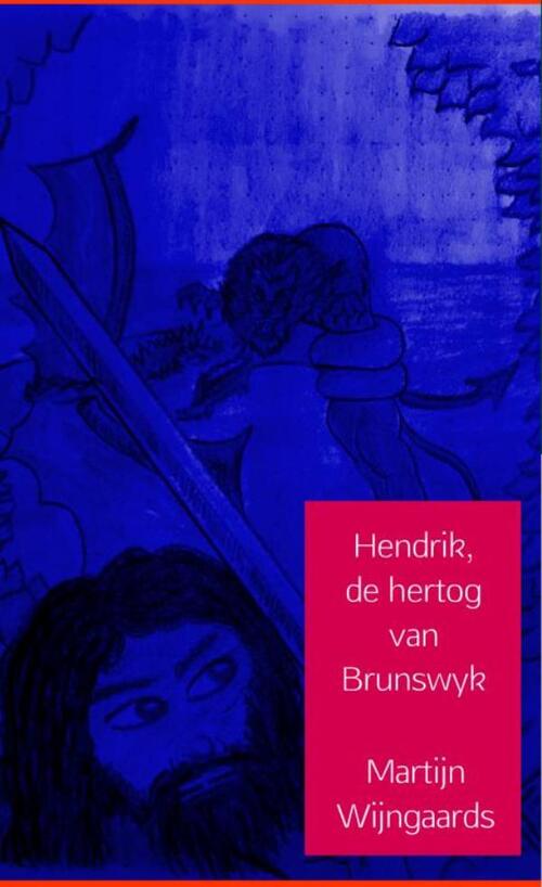 Hendrik, de hertog van Brunswyk -  Martijn Wijngaards (ISBN: 9789402114904)