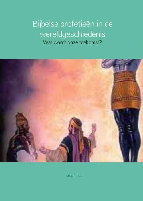 Bijbelse profetieen in de wereldgeschiedenis -  J. Kreukniet (ISBN: 9789402119268)