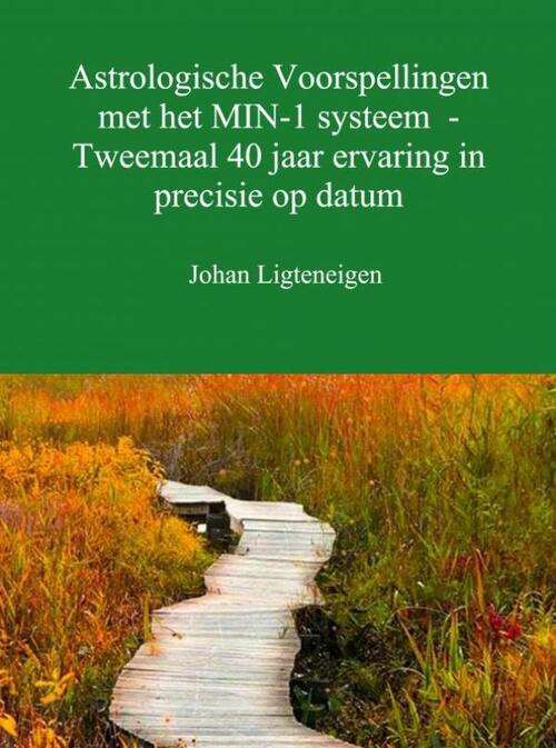 Astrologische voorspellingen met het min-1 systeem - tweemaal 40 jaar ervaring in precisie op datum -  Johan Ligteneigen (ISBN: 9789402160970)