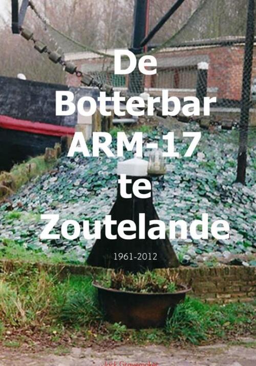 De Botterbar ARM-17 te Zoutelande, 1961-2012 -  Jack Gravemaker (ISBN: 9789402165487)