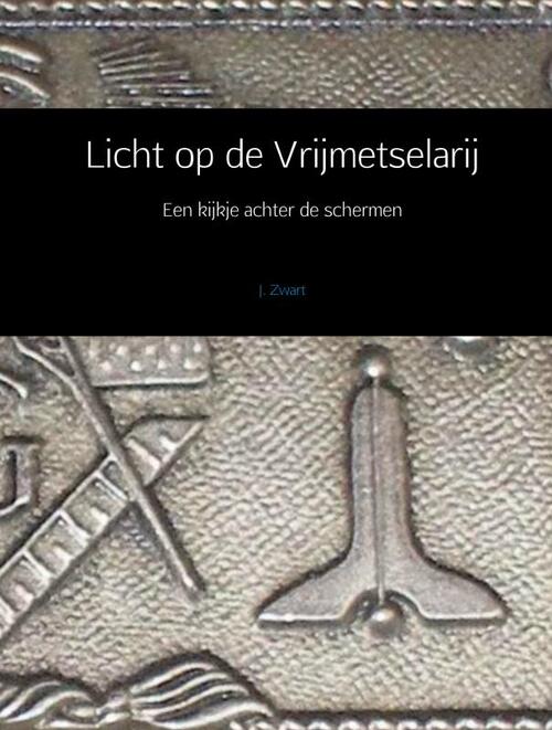 Licht op de Vrijmetselarij -  J. Zwart (ISBN: 9789402167450)