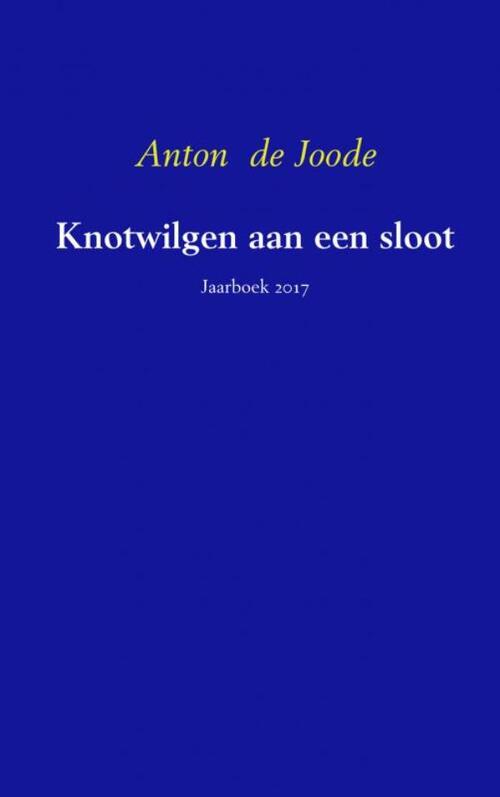 Knotwilgen aan een sloot -  Anton de Joode (ISBN: 9789402172096)