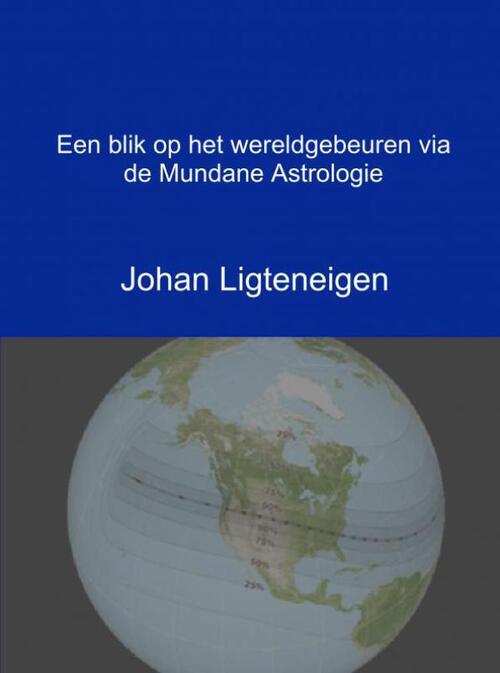 Een blik op het wereldgebeuren via de Mundane Astrologie -  Johan Ligteneigen (ISBN: 9789402177695)