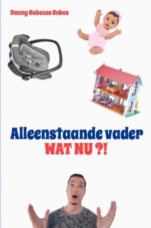 Alleenstaande vader, wat nu?! -  Danny Cabezas Cobos (ISBN: 9789402180145)