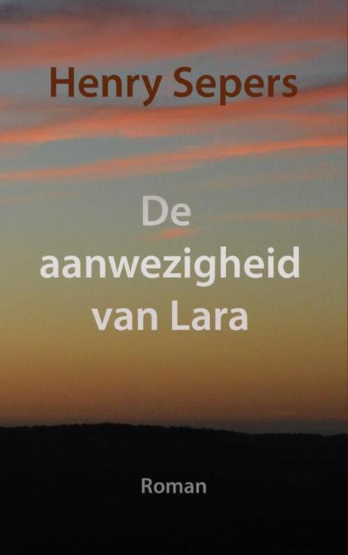 De aanwezigheid van Lara -  Henry Sepers (ISBN: 9789402182224)