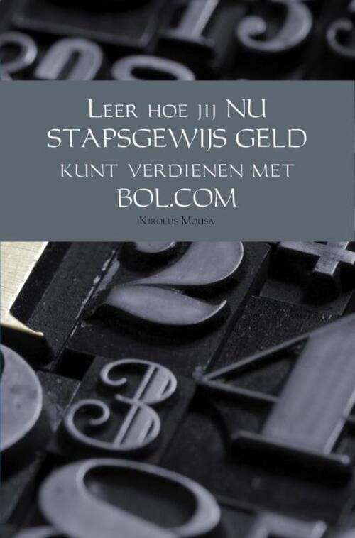 Leer hoe jij nu stapsgewijs geld kunt verdienen met BOL.COM -  Kirolus Mousa (ISBN: 9789402189988)