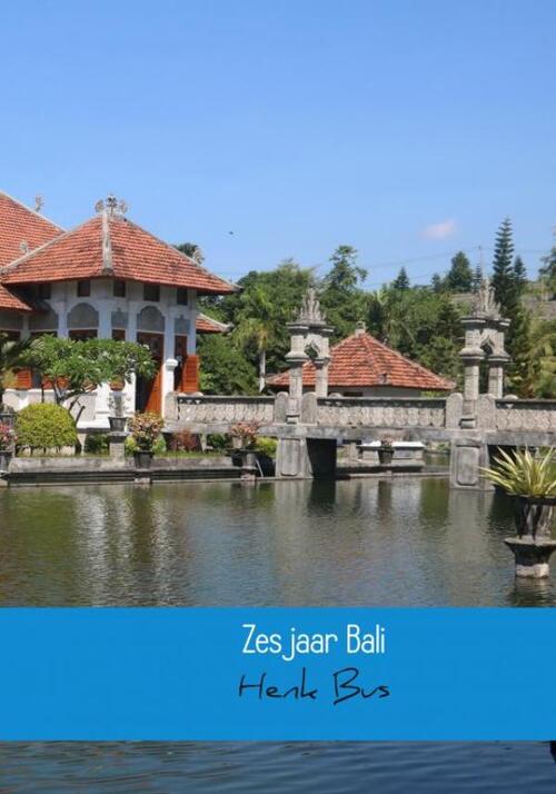 Zes jaar Bali -  Henk Bus (ISBN: 9789402199109)